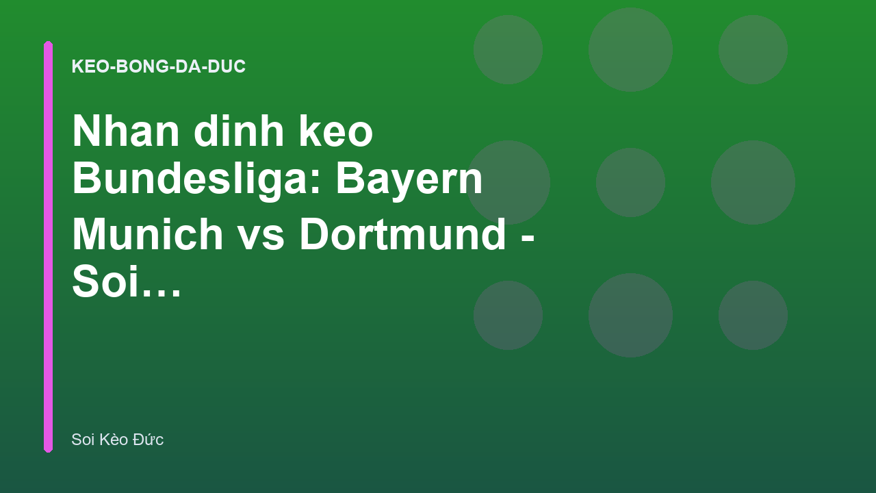 Read more about the article Nhan dinh keo Bundesliga: Bayern Munich vs Dortmund – Soi Kèo Đức