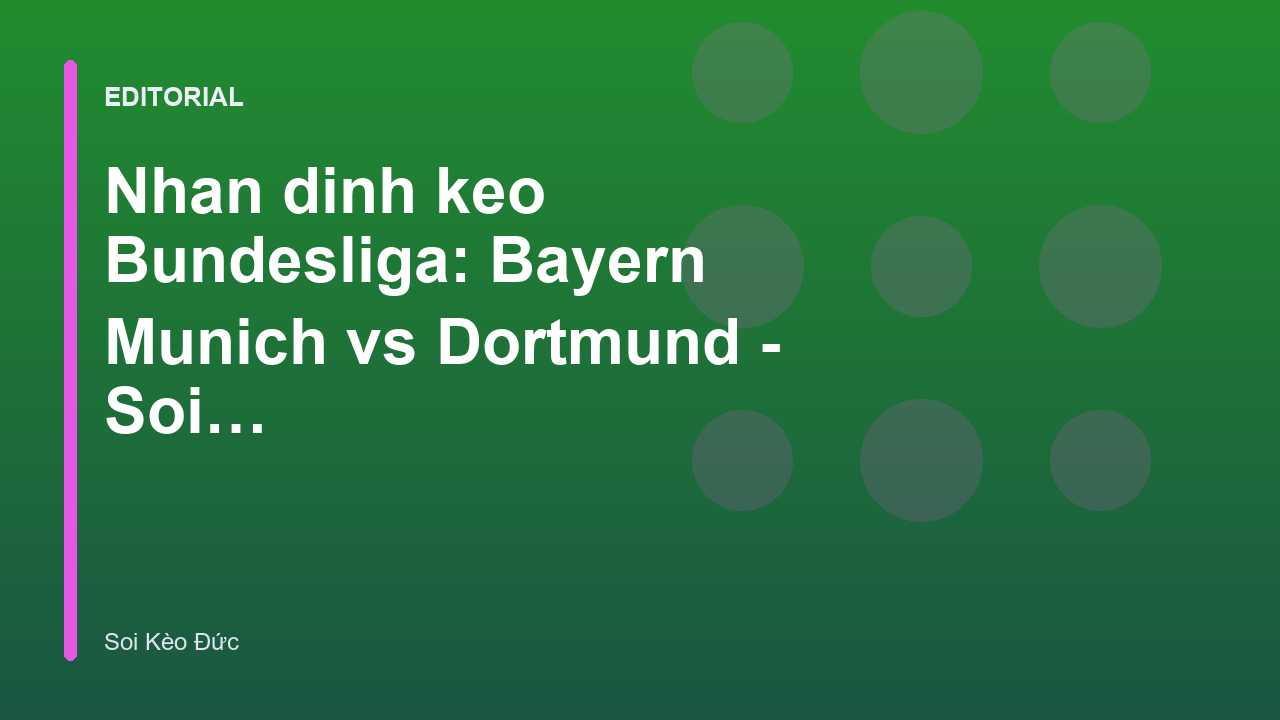 Trận đấu tâm điểm Bayern Munich vs Dortmund tại Bundesliga