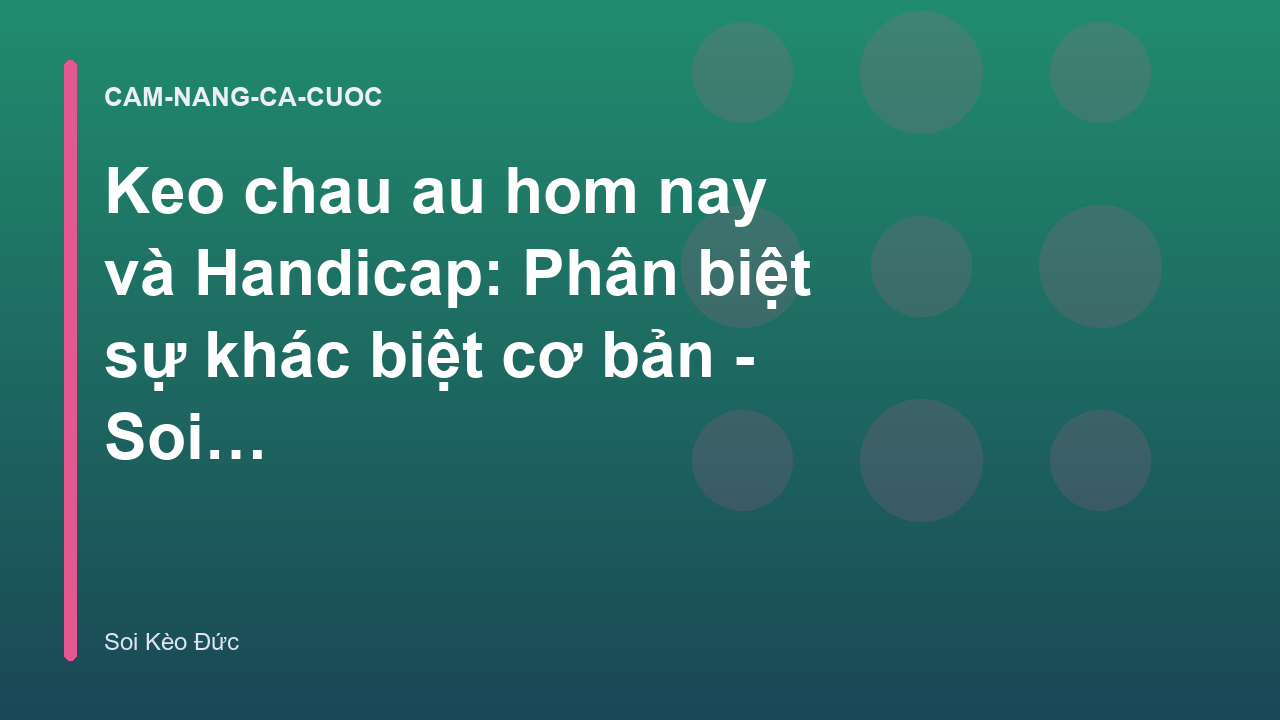 Read more about the article Keo chau au hom nay và Handicap: Phân biệt sự khác biệt cơ bản – Soi Kèo Đức