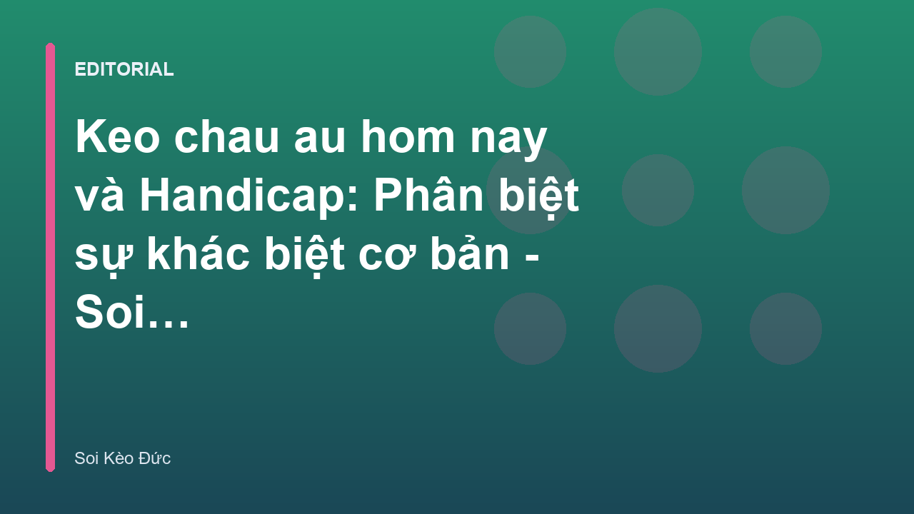 So sánh kèo Châu Âu và kèo Handicap
