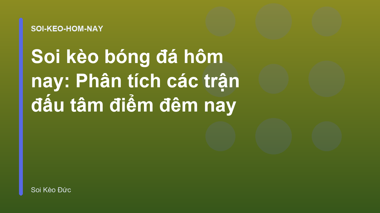 Read more about the article Soi kèo bóng đá hôm nay: Phân tích các trận đấu tâm điểm đêm nay