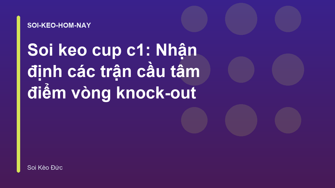 Read more about the article Soi keo cup c1: Nhận định các trận cầu tâm điểm vòng knock-out